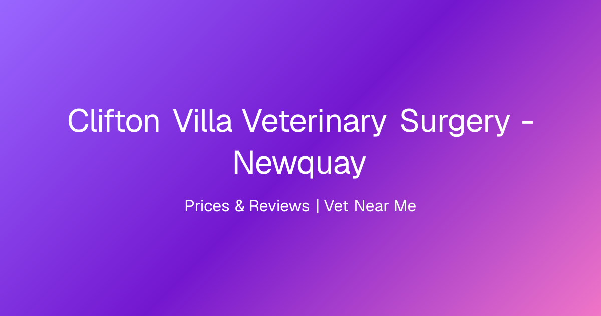 Clifton Villa Veterinary Surgery - Newquay, Prices & Reviews | Vet Near Me