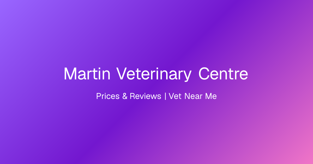 Martin Veterinary Centre, Prices & Reviews | Vet Near Me