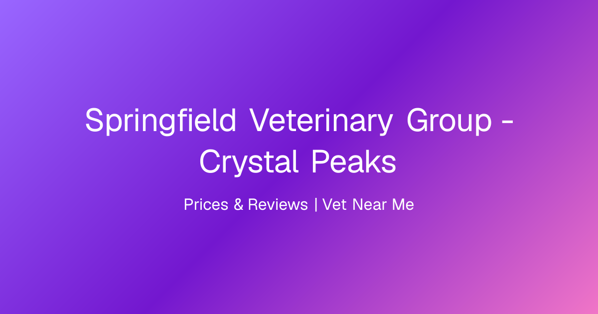 Springfield Veterinary Group - Crystal Peaks, Prices & Reviews | Vet ...