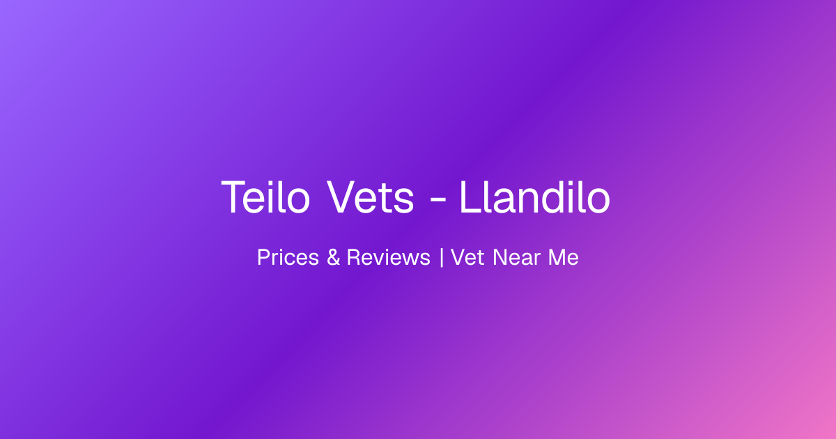 Teilo Vets - Llandilo, Prices & Reviews | Vet Near Me